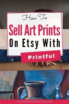 Where to Sell Art Prints Online: Exploring the Digital Canvas of Opportunity