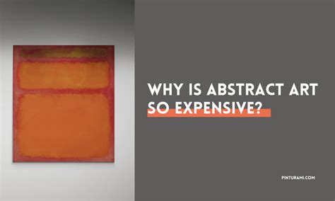 Why Is Abstract Art So Expensive? – A Multi-layered Exploration